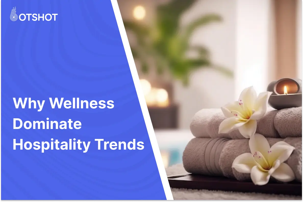 Why does Wellness dominate modern Hospitality Trends?